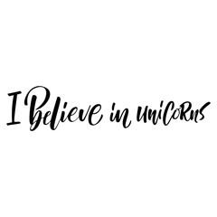 Unique hand drawn lettering quote about unicorns - I believe in Unicorn