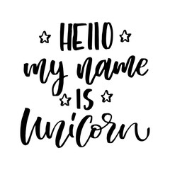 Unique hand drawn lettering quote about unicorns - Hello, my name is Unicorn