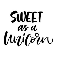 Unique hand drawn lettering quote about unicorns - Sweet as a Unicorn