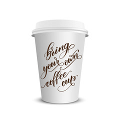 handwritten brush calligraphy Bring your own coffee cup. Motivational prase for concept Zero waste. Vector illustration.