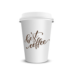 Vector realistic paper coffee cup with brush calligraphy Best coffee isolated on white white background. Vector illustration.