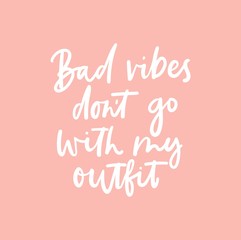 Bad vibes don't go with my outfit inspirational lettering poster with blush pink background. Vector fashion print design.