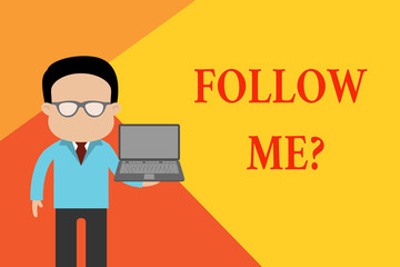 Handwriting text Follow Me Question. Conceptual photo go or come after demonstrating or thing proceeding ahead Standing man in suit wearing eyeglasses holding open laptop photo Art