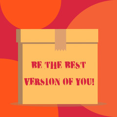 Text sign showing Be The Best Version Of You. Business photo showcasing going to move away from where are start improving Close up front view open brown cardboard sealed box lid. Blank background