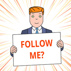 Handwriting text Follow Me Question. Conceptual photo go or come after demonstrating or thing proceeding ahead Smiling Man Holding Formal Suit Big Blank Poster Board in Front of Himself