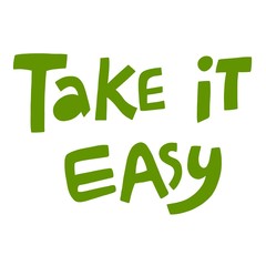 Take it easy poster. Handwritten lettering.