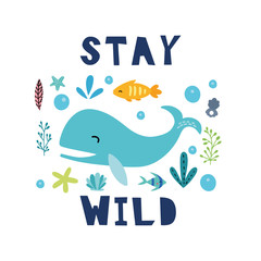Stay wild lettering with whale, fish and other sea elements. Design for  cards, posters, cards, t-shirts, book, textile.