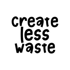 Create Less Waste- hand lettering phrase.