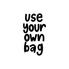 Use Your Own Bag - hand lettering zero waste phrase.