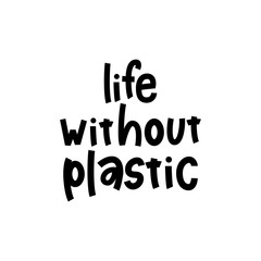 Life Without Plastic - hand lettering phrase.
