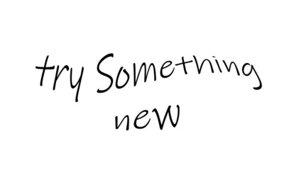 Motivational quote of life, try something new