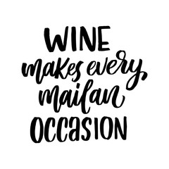 Vector illustration with hand-drawn lettering. "Wine makes every mailan occasion" inscription for prints and posters, menu design, invitation and greeting cards 