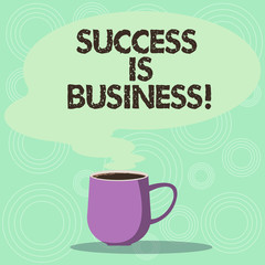 Handwriting text Success Is Business. Concept meaning defined monetary rewards having positive impact others Mug photo Cup of Hot Coffee with Blank Color Speech Bubble as Steam icon