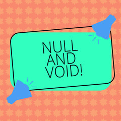 Writing note showingNull And Void. Business photo showcasing Cancel a contract Having no legal force Invalid Ineffective Two Megaphone with Sound icon on Color Outlined Rectangular Shape