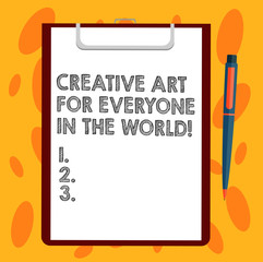 Writing note showing Creative Art For Everyone In The World. Business photo showcasing Spread creativity to others Sheet of Bond Paper on Clipboard with Ballpoint Pen Text Space