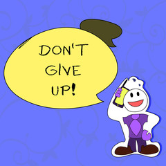 Conceptual hand writing showing Don T Give Up. Business photo showcasing Keep trying until you succeed follow your dreams goals