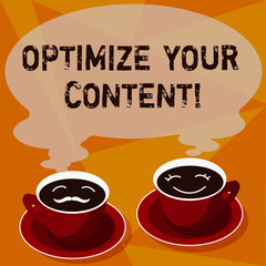 Text sign showing Optimize Your Content. Conceptual photo process of making homepage attractive in search engine Sets of Cup Saucer for His and Hers Coffee Face icon with Blank Steam