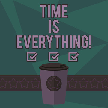 Writing note showing Time Is Everything. Business photo showcasing Consideration other events can influence desired outcome 3D Coffee To Go Cup with Lid Cover and Stars on Strip Blank Text Space