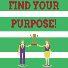 Writing note showing Find Your Purpose. Business concept for reason for something is done or for which still exists Man and Woman Business Suit Holding Championship Trophy Cup