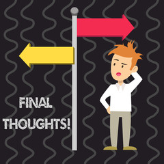 Naklejka premium Writing note showing Final Thoughts. Business concept for should be last few sentences within your conclusions Man Confused with Road Sign Pointing to Opposite Direction