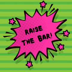 Word writing text Raise The Bar. Business concept for Set higher standards challenges seeking for excellence