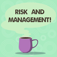 Handwriting text Risk And Management. Concept meaning forecasting evaluation financial risks minimize impact Mug photo Cup of Hot Coffee with Blank Color Speech Bubble as Steam icon