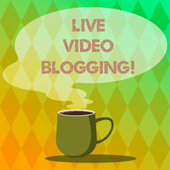 Handwriting text writing Live Video Blogging. Concept meaning form of web television on internet made by bloggers Mug photo Cup of Hot Coffee with Blank Color Speech Bubble as Steam icon