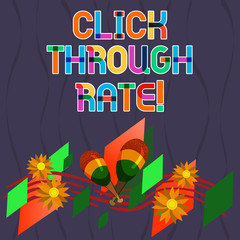 Word writing text Click Through Rate. Business concept for proportion of visitors who follow link to particular site Colorful Instrument Maracas Handmade Flowers and Curved Musical Staff