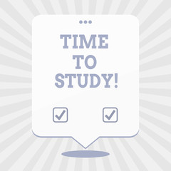Word writing text Time To Study. Business concept for Exams ahead need concentrate in studies learn the lesson
