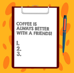 Writing note showing Coffee Is Always Better With A Friends. Business photo showcasing Meeting with beloved ones to enjoy Sheet of Bond Paper on Clipboard with Ballpoint Pen Text Space