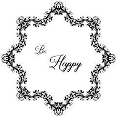 Vector illustration ornate wallpaper of flower frame with various lettering be happy