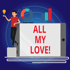 Writing note showing All My Love. Business photo showcasing The whole affection and good feeling for you Roanalysisce happiness