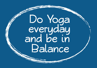 Do Yoga every day and be in balance. Inspirational motivational quote. Vector illustration for design
