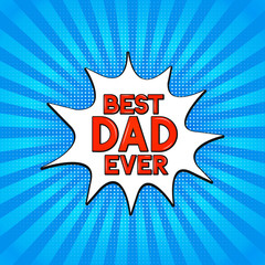 Comics lettering  Best Dad Ever on bright blue background. Retro Fathers day greeting card in Pop Art style. Easy to edit vector template for banner, typography poster, flyer, postcard, invitation.