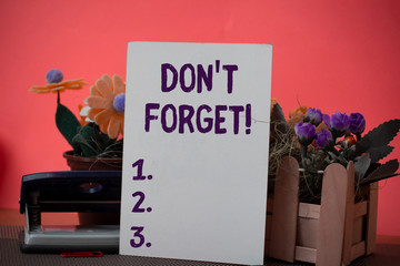 Text sign showing Don T Forget. Business photo showcasing remind someone important fact or detail...