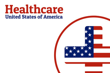 National flag of The United States of America in the shape of a medical cross in circle and Inscription USA healthcare. Care of health and medicine concept. For logo, banner, background.