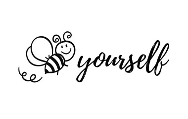Bee yourself phrase with doodle bee on white background. Lettering poster, card design or t-shirt, textile print. Inspiring creative motivation quote placard.