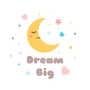 Kids poster Text Dream Big Cute sleeping moon with eyes Happy Baby shower template Vector Illustration