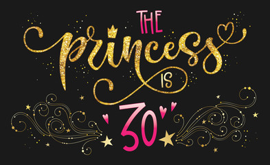 The Princess is 30 quote. Anniversary, birthday party hand drawn calligraphy lettering logo phrase