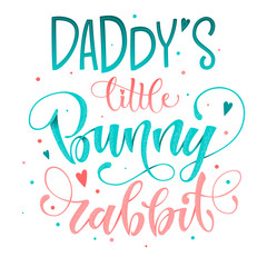 Daddy's Little Bunny Rabbit quote. Isolated color pink, blue flat hand draw calligraphy script and grotesque lettering logo phrase.