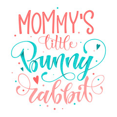 Mommy's Little Bunny Rabbit quote. Isolated color pink, blue flat hand draw calligraphy script and grotesque lettering logo phrase.