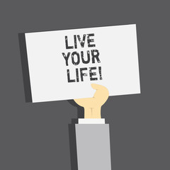 Handwriting text Live Your Life. Concept meaning Motivation inspiration to follow your dreams accomplish goals
