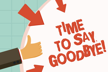Text sign showing Time To Say Goodbye. Conceptual photo Separation Moment Leaving Breakup Farewell Wishes Ending