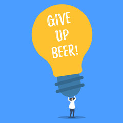 Word writing text Give Up Beer. Business concept for Stop drinking alcohol treatment for addiction healthy diet