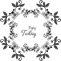 Vector illustration decoration writing enjoy today with pattern of blossom flower frame