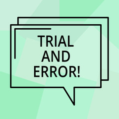 Fototapeta premium Conceptual hand writing showing Trial And Error. Business photo text Lear something by trying to do it and making mistakes Rectangular Outline Transparent Comic Speech Bubble Space