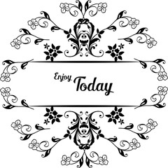 Vector illustration modern lettering enjoy today with drawing flower frame
