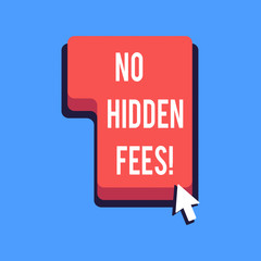 Writing note showing No Hidden Fees. Business photo showcasing Tagged price is the one that you pay not additional payments