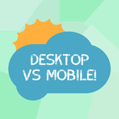 Conceptual hand writing showing Desktop Vs Mobile. Business photo showcasing comparing demonstratingal computer versus laptop or cell phones Sun Hiding Behind Blank Fluffy Color Cloud for Poster Ads