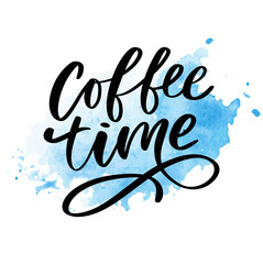 Coffee time card. Hand drawn positive quote. Modern brush calligraphy. Hand drawn lettering background. Ink illustration. Slogan